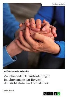 E-Book (pdf) Zunehmende Herausforderungen im ehrenamtlichen Bereich der Wohlfahrts- und Sozialarbeit von Alfons Maria Schmidt