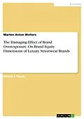 E-Book (pdf) The Damaging Effect of Brand Overexposure. On Brand Equity Dimensions of Luxury Streetwear Brands von Marten Anton Wolters