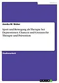 E-Book (pdf) Sport und Bewegung als Therapie bei Depressionen. Chancen und Grenzen für Therapie und Prävention von Annika M. Weber