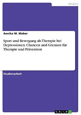 E-Book (pdf) Sport und Bewegung als Therapie bei Depressionen. Chancen und Grenzen für Therapie und Prävention von Annika M. Weber