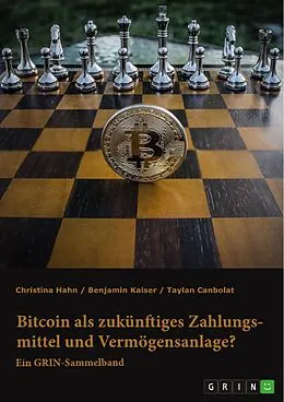 E-Book (pdf) Bitcoin als zukünftiges Zahlungsmittel und Vermögensanlage? Herausforderungen und Chancen von Kryptowährungen von Christina Hahn, Benjamin Kaiser, Taylan Canbolat