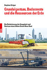 Kartonierter Einband Grundeigentum, Bodenrente und die Ressourcen der Erde von Stephan Krüger