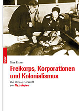 Kartonierter Einband Freikorps, Korporationen und Kolonialismus von Gine Elsner