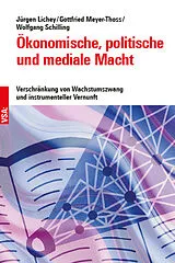 Kartonierter Einband Ökonomische, politische und mediale Macht von Jürgen Lichey, Gottfried Meyer-Thoss, Wolfgang Schilling