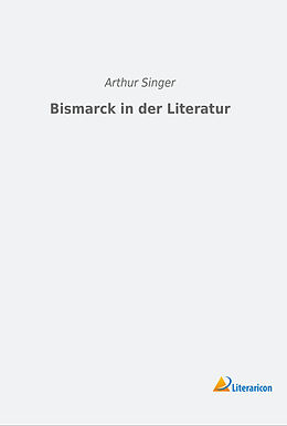 Kartonierter Einband Bismarck in der Literatur von Arthur Singer