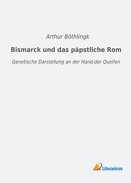 Kartonierter Einband Bismarck und das päpstliche Rom von Arthur Böthlingk
