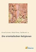 Kartonierter Einband Die orientalischen Religionen von Adolph Erman, U. A., Edvard Lehmann