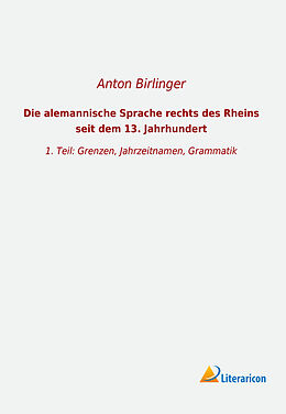 Kartonierter Einband Die alemannische Sprache rechts des Rheins seit dem 13. Jahrhundert von Anton Birlinger