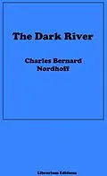 E-Book (epub) The Dark River von Charles Bernard Nordhoff, James Norman Hall