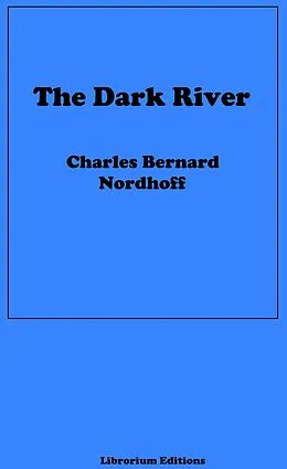 E-Book (epub) The Dark River von Charles Bernard Nordhoff, James Norman Hall