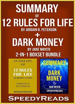 E-Book (epub) Summary of 12 Rules for Life: An Antidote to Chaos by Jordan B. Peterson + Summary of Dark Money by Jane Mayer 2-in-1 Boxset Bundle von SpeedyReads