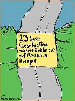 E-Book (epub) 25 kurze Geschichten wahrer Erlebnisse auf Reisen in Europa von Mattis Lühmann