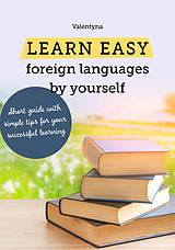 eBook (epub) Learn easy foreign languages by yourself. Short guide with simple tips for your successful learning de Valentyna