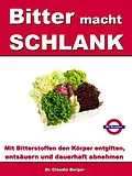 E-Book (epub) Bitter macht SCHLANK - Mit Bitterstoffen entgiften, entsäuern und dauerhaft abnehmen von Claudia Berger