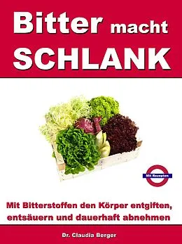 E-Book (epub) Bitter macht SCHLANK - Mit Bitterstoffen entgiften, entsäuern und dauerhaft abnehmen von Claudia Berger