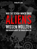 E-Book (epub) Was Sie schon immer über Aliens wissen wollten von Arthur M. Lahn