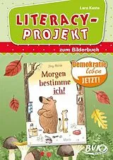 Geheftet Literacy-Projekt zum Bilderbuch Morgen bestimme ich! von Lara Keste