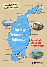 E-Book (epub) Um den Schweriner Außensee - Geschichten, Sagen und Wanderungen von Heinz Falkenberg, Gottfried Holzmüller