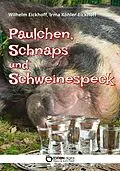 E-Book (epub) Paulchen, Schnaps und Schweinespeck von Wilhelm Eickhoff, Irma Köhler-Eickhoff