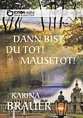 E-Book (epub) Dann bist du tot! Mausetot! von Karina Brauer