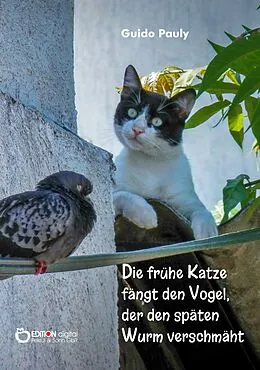 E-Book (epub) Die frühe Katze fängt den Vogel, der den späten Wurm verschmäht von Guido Pauly