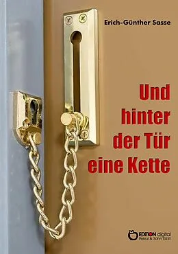 E-Book (epub) Und hinter der Tür eine Kette von Erich-Günther Sasse