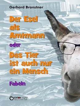 E-Book (pdf) Der Esel als Amtmann oder Das Tier ist auch nur ein Mensch von Gerhard Branstner