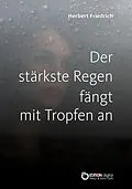 E-Book (epub) Der stärkste Regen fängt mit Tropfen an von Herbert Friedrich