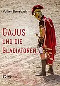 E-Book (pdf) Gajus und die Gladiatoren von Volker Ebersbach