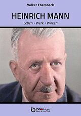 E-Book (epub) Heinrich Mann - Leben, Werk, Wirken von Volker Ebersbach