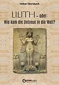 E-Book (epub) Lilith - oder: Wie kam die Untreue in die Welt? von Volker Ebersbach