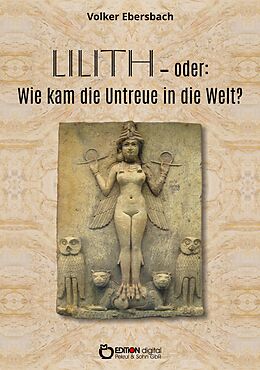 E-Book (pdf) Lilith - oder: Wie kam die Untreue in die Welt? von Volker Ebersbach