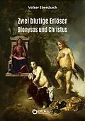 E-Book (pdf) Zwei blutige Erlöser - Dionysos und Christus von Volker Ebersbach