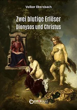 E-Book (pdf) Zwei blutige Erlöser - Dionysos und Christus von Volker Ebersbach