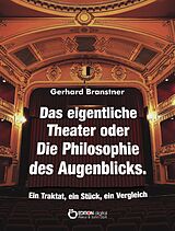 E-Book (epub) Das eigentliche Theater oder Die Philosophie des Augenblicks von Gerhard Branstner