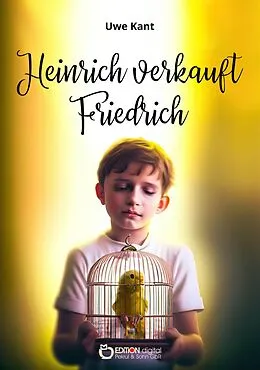 E-Book (epub) Heinrich verkauft Friedrich von Uwe Kant