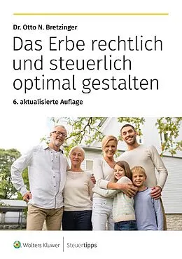 E-Book (epub) Das Erbe rechtlich und steuerlich optimal gestalten von Otto N. Bretzinger