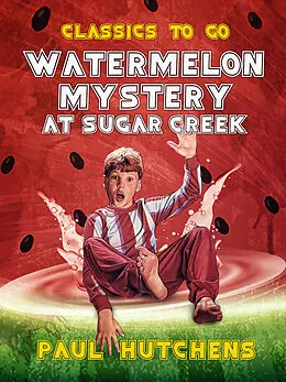 E-Book (epub) Watermelon Mystery at Sugar Creek von Paul Hutchens