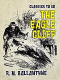 E-Book (epub) The Eagle Cliff von R. M. Ballantyne