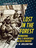 E-Book (epub) Lost in the Forest Wandering Will's Adventures in South America von R. M. Ballantyne