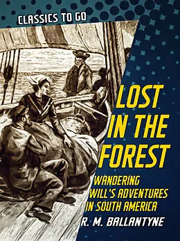 E-Book (epub) Lost in the Forest Wandering Will's Adventures in South America von R. M. Ballantyne