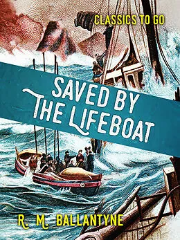 E-Book (epub) Saved by the Lifeboat von R. M. Ballantyne