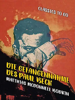 E-Book (epub) Die Gefangennahme des Paul Beck von Matthias McDonnell Bodkin
