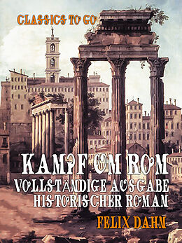 E-Book (epub) Kampf um Rom - Vollständige Ausgabe, Historischer Roman von Felix Dahn