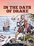 E-Book (epub) In the Days of Drake von J. S. Fletcher