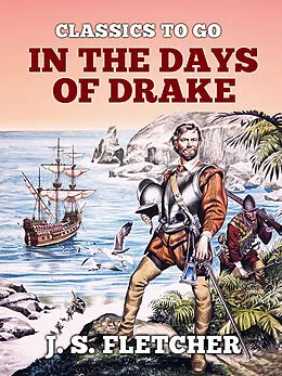 E-Book (epub) In the Days of Drake von J. S. Fletcher