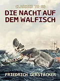 E-Book (epub) Die Nacht auf dem Walfisch von Friedrich Gerstäcker