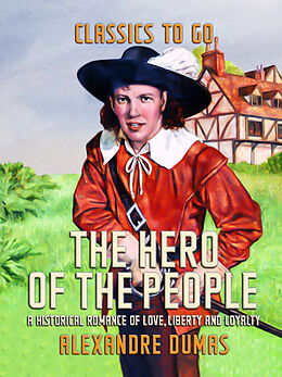 E-Book (epub) The Hero of the People A Historical Romance of Love, Liberty and Loyalty von Alexandre Dumas