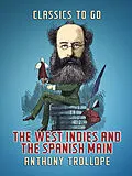 E-Book (epub) The West Indies and the Spanish Main von Anthony Trollope