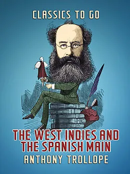 E-Book (epub) The West Indies and the Spanish Main von Anthony Trollope